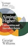 Aiming Higher: Universities and the future of Australian Democracy (Vantage Point Book 3)