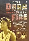 In the dark with my dress on fire my life in Cape Town, London, Havana and home again