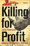 Killing for Profit: Exposing the Illegal Rhino Horn Trade