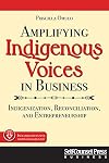 Amplifying Indigenous Voices in Business: Indigenization, Reconciliation, and Entrepreneurship (Business Series)