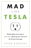 Mad Like Tesla: Underdog Inventors and their Relentless Pursuit of Clean Energy