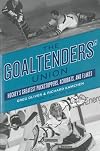 The Goaltenders' Union: Hockey's Greatest Puckstoppers, Acrobats, and Flakes