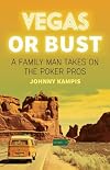Vegas or Bust: A Family Man Takes On the Poker Pros