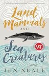 Land Mammals and Sea Creatures: A Novel