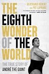 The Eighth Wonder of the World: The True Story of AndrΓ© the Giant