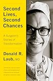 Second Lives Second Chances A Surgeons Stories Of Transformation