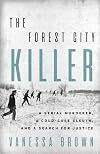 The Forest City Killer: A Serial Murderer, a Cold-Case Sleuth, and a Search for Justice