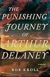 The Punishing Journey of Arthur Delaney: A Novel