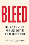BLEED: Destroying Myths and Misogyny in Endometriosis Care