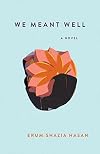 We Meant Well: A Novel