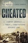 Cheated: The Laurier Liberals and the Theft of First Nations Reserve Land