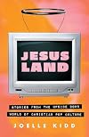 Jesusland: Stories from the Upside Down World of Christian Pop Culture