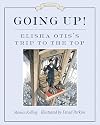 Going Up!: Elisha Otis's Trip to the Top