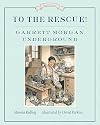 To the Rescue! Garrett Morgan Underground: Great Ideas Series (Great Idea Series)