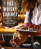 The Whisky Cabinet Your Guide To Enjoying The Most Delicious Whiskies In The World
