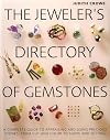 The Jeweler's Directory of Gemstones: A Complete Guide to Appraising and Using Precious Stones From Cut and Color to Shape and Settings