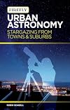 Urban Astronomy: Stargazing from Towns and Suburbs