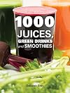 1000 Juices, Green Drinks and Smoothies