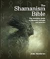 The Shamanism Bible: The Definitive Guide to Shamanic Thought and Practice (Subject Bible)