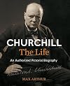 Churchill The Life: An Authorized Pictorial Biography
