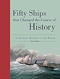 Fifty Ships That Changed The Course Of History A Nautical History Of The World Fifty Things That Changed The Course Of History