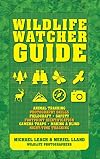 Wildlife Watcher Guide: Animal Tracking - Photography Skills - Fieldcraft - Safety - Footprint Indentification - Camera Traps - Making a Blind - Night-timeTracking
