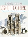 5-Minute Sketching -- Architecture: Super-quick Techniques for Amazing Drawings