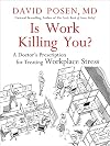 Is Work Killing You?: A Doctor's Prescription for Treating Workplace Stress