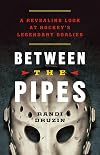 Between the Pipes: A Revealing Look at Hockey's Legendary Goalies