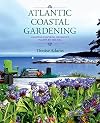 Atlantic Coastal Gardening: Growing Inspired, Resilient Plants by the Sea
