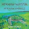 Mi'kmaw Animals (English and Micmac Edition)