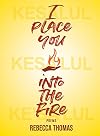 I Place You into the Fire: Poems