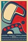 Learn, Teach, Challenge: Approaching Indigenous Literatures (Indigenous Studies)