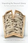 Unpacking the Personal Library: The Public and Private Life of Books