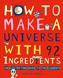 How To Make A Universe With 92 Ingredients An Electrifying Guide To The Elements