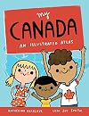 My Canada: An Illustrated Atlas