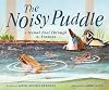 The Noisy Puddle: A Vernal Pool Through the Seasons