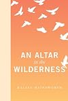 An altar in the wilderness