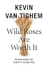 Wild Roses Are Worth It: Alberta Reconsidered