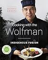 Cooking with the Wolfman: Indigenous Fusion
