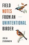 Field Notes from an Unintentional Birder: A Memoir