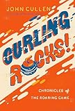 Curling Rocks : Chronicles of the Roaring Game