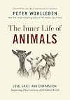 The Inner Life of Animals: Love, Grief, and Compassion―Surprising Observations of a Hidden World