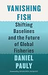 Vanishing Fish: Shifting Baselines and the Future of Global Fisheries