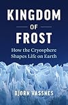 Kingdom of Frost: How the Cryosphere Shapes Life on Earth