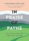 In Praise Of Paths Walking Through Time And Nature