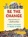 Be the Change: Robin Greenfield&rsquo;s Call to Kids―Making a Difference in a Messed-Up World
