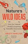 Nature's Wild Ideas: How the Natural World is Inspiring Scientific Innovation