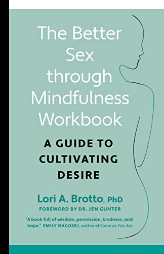 Better Sex Through Mindfulness by Lori A. Brotto