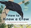 How to Know a Crow: The Biography of a Brainy Bird